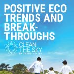 Clean the Sky - Positive Eco Trends & Breakthroughs